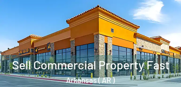  Sell Commercial Property Fast Arkansas ( AR )