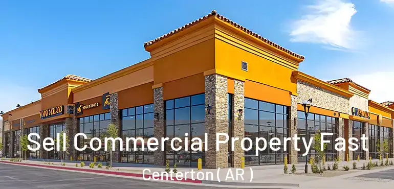  Sell Commercial Property Fast Centerton ( AR )