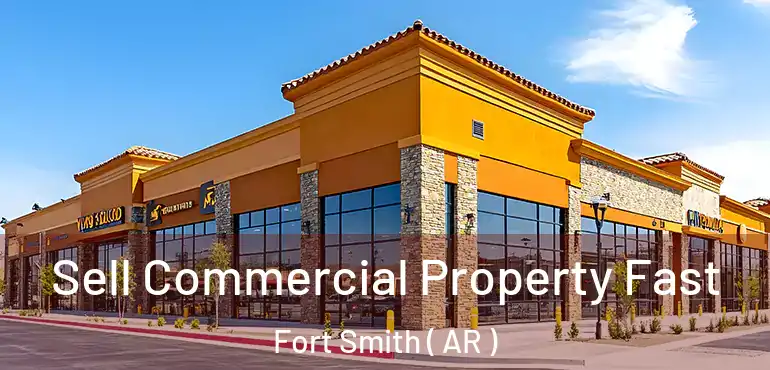  Sell Commercial Property Fast Fort Smith ( AR )