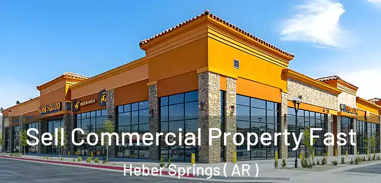  Sell Commercial Property Fast Heber Springs ( AR )