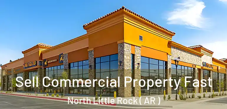  Sell Commercial Property Fast North Little Rock ( AR )