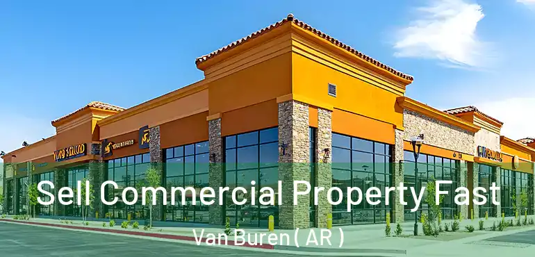  Sell Commercial Property Fast Van Buren ( AR )