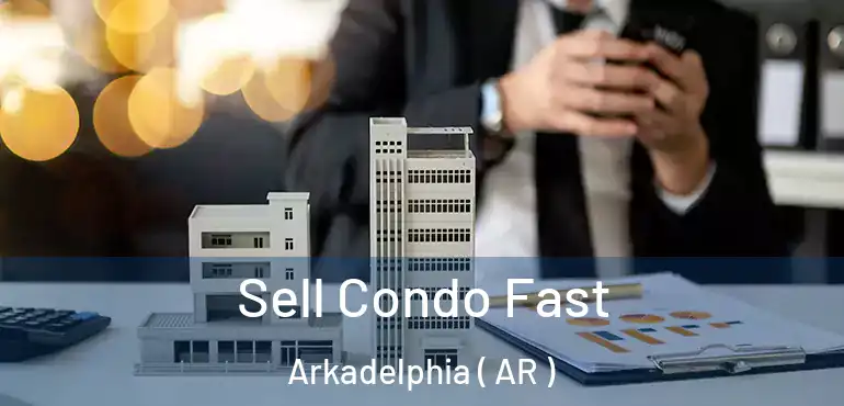  Sell Condo Fast Arkadelphia ( AR )