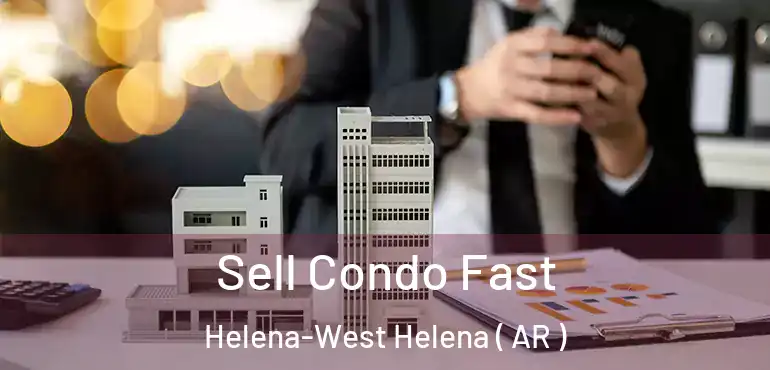  Sell Condo Fast Helena-West Helena ( AR )