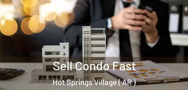  Sell Condo Fast Hot Springs Village ( AR )