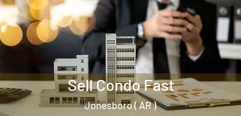  Sell Condo Fast Jonesboro ( AR )