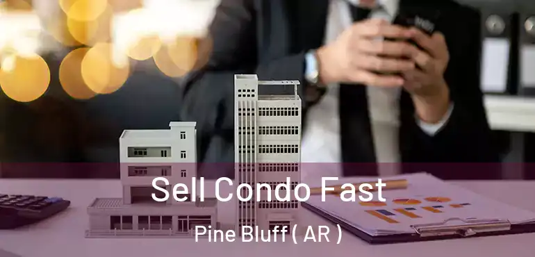  Sell Condo Fast Pine Bluff ( AR )