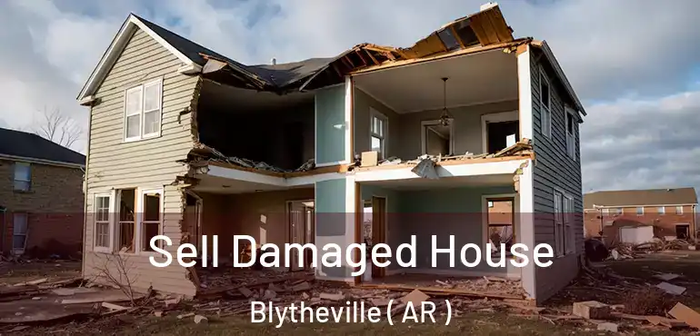  Sell Damaged House Blytheville ( AR )