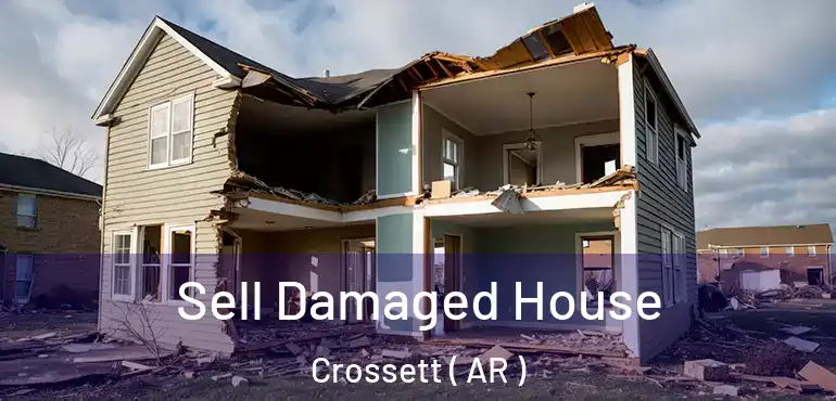  Sell Damaged House Crossett ( AR )