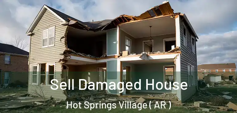  Sell Damaged House Hot Springs Village ( AR )