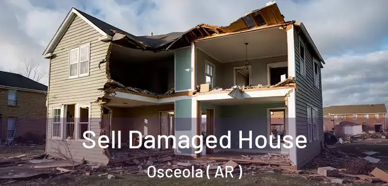  Sell Damaged House Osceola ( AR )