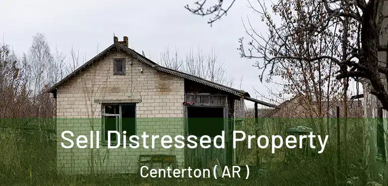  Sell Distressed Property Centerton ( AR )