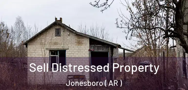  Sell Distressed Property Jonesboro ( AR )