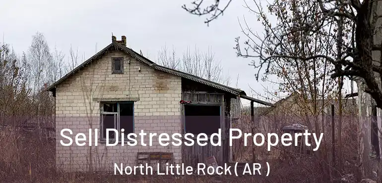  Sell Distressed Property North Little Rock ( AR )