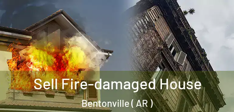  Sell Fire-damaged House Bentonville ( AR )