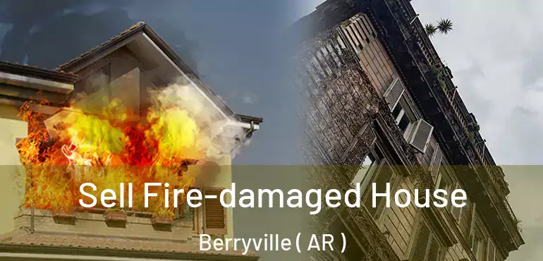 Sell Fire-damaged House Berryville ( AR )