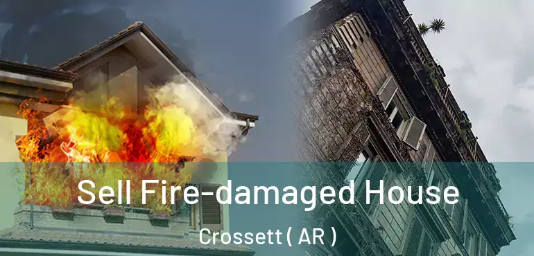  Sell Fire-damaged House Crossett ( AR )