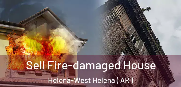  Sell Fire-damaged House Helena-West Helena ( AR )