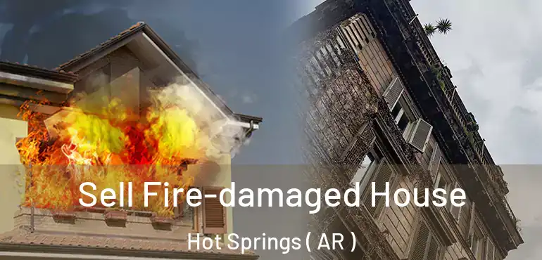  Sell Fire-damaged House Hot Springs ( AR )