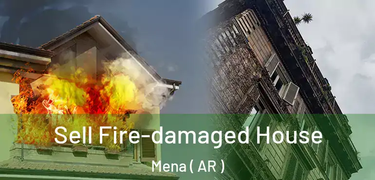  Sell Fire-damaged House Mena ( AR )