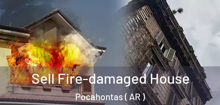  Sell Fire-damaged House Pocahontas ( AR )