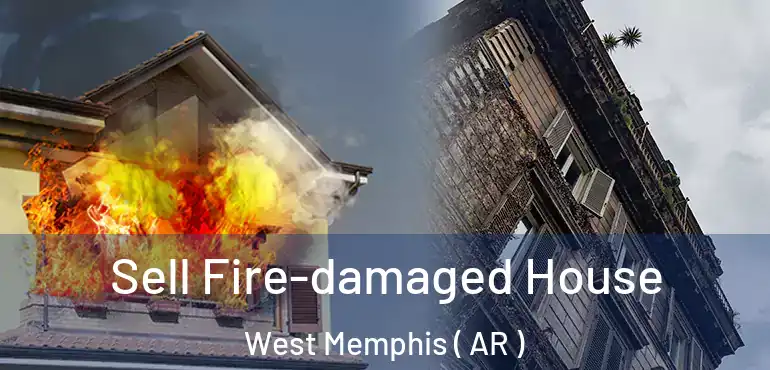  Sell Fire-damaged House West Memphis ( AR )