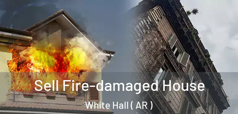  Sell Fire-damaged House White Hall ( AR )