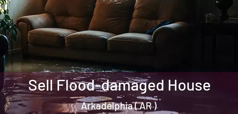  Sell Flood-damaged House Arkadelphia ( AR )