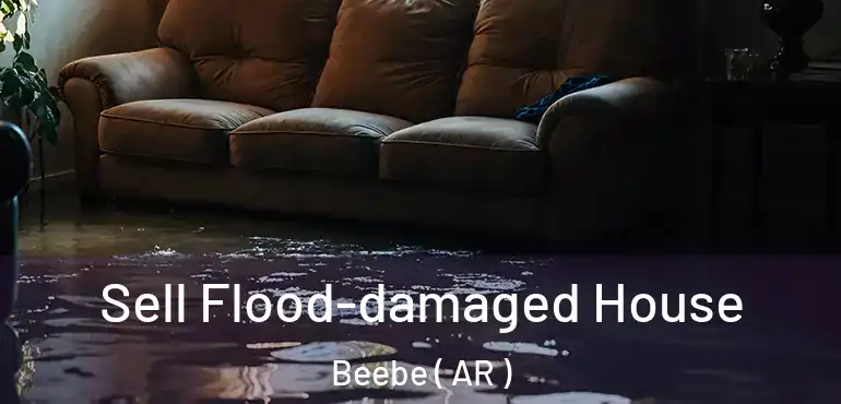  Sell Flood-damaged House Beebe ( AR )