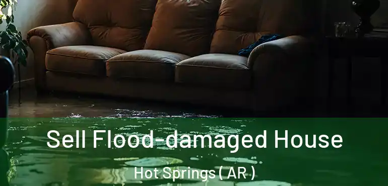  Sell Flood-damaged House Hot Springs ( AR )