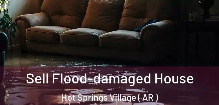  Sell Flood-damaged House Hot Springs Village ( AR )