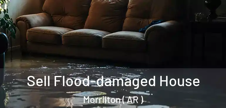  Sell Flood-damaged House Morrilton ( AR )