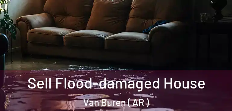  Sell Flood-damaged House Van Buren ( AR )