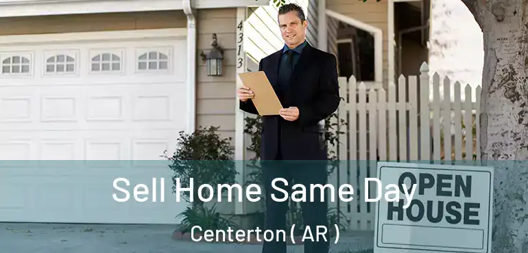  Sell Home Same Day Centerton ( AR )