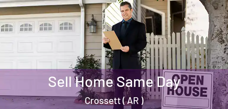  Sell Home Same Day Crossett ( AR )