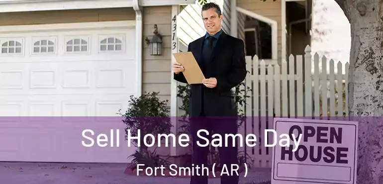  Sell Home Same Day Fort Smith ( AR )
