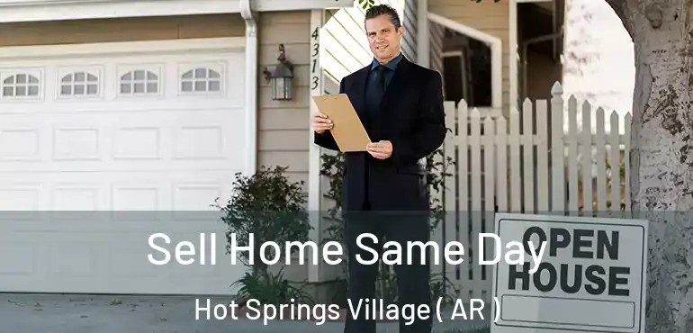 Sell Home Same Day Hot Springs Village ( AR )