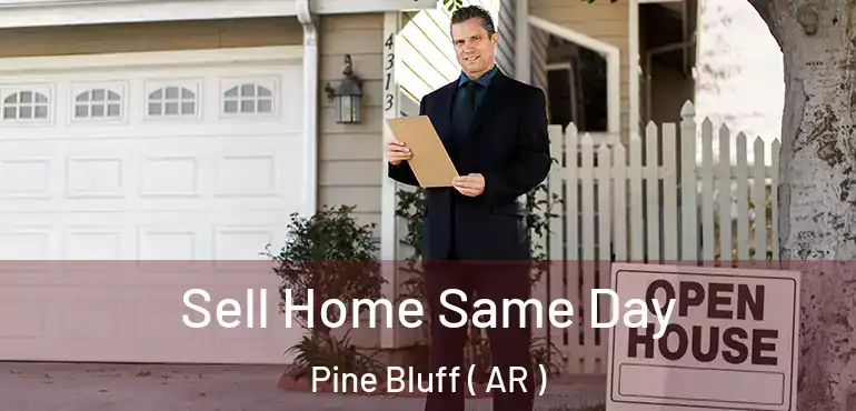  Sell Home Same Day Pine Bluff ( AR )