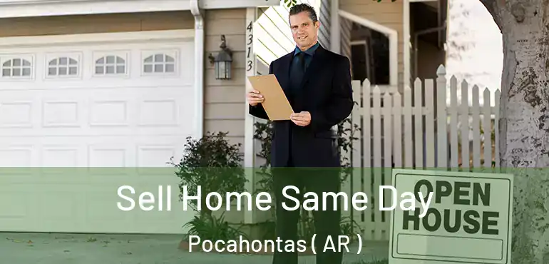  Sell Home Same Day Pocahontas ( AR )