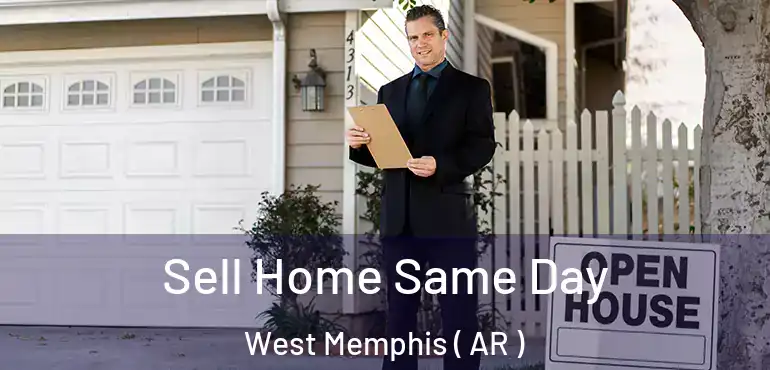  Sell Home Same Day West Memphis ( AR )
