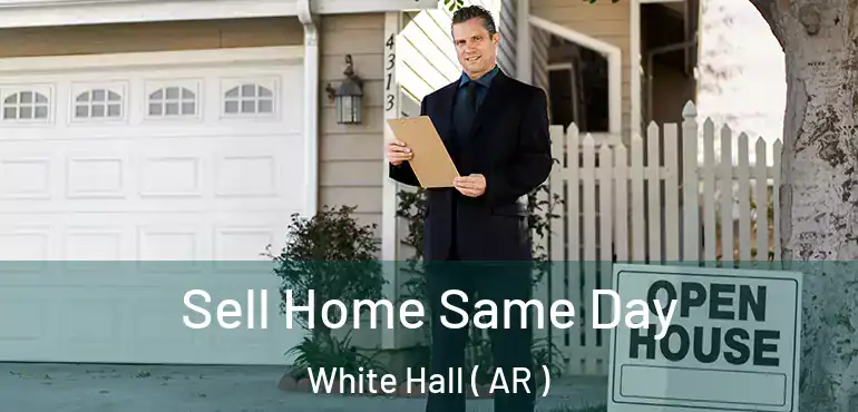  Sell Home Same Day White Hall ( AR )