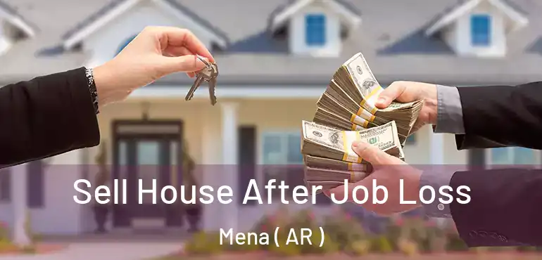  Sell House After Job Loss Mena ( AR )