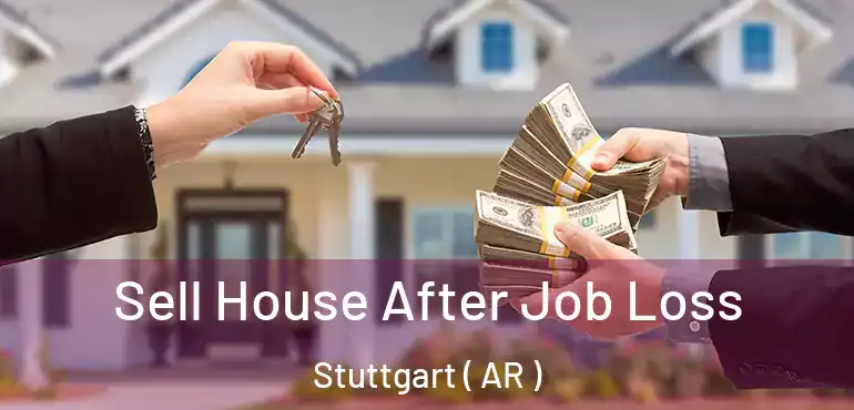  Sell House After Job Loss Stuttgart ( AR )