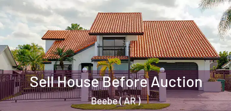  Sell House Before Auction Beebe ( AR )