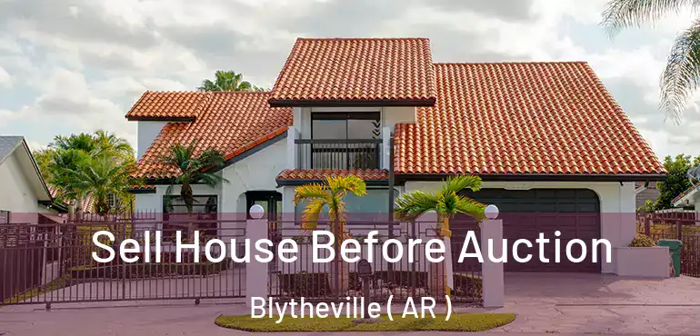  Sell House Before Auction Blytheville ( AR )