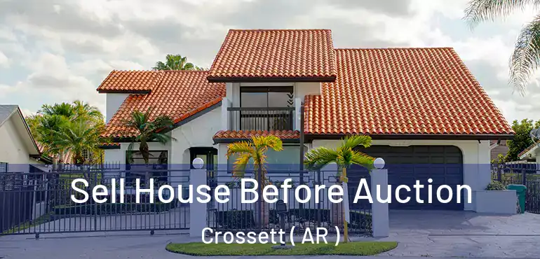  Sell House Before Auction Crossett ( AR )