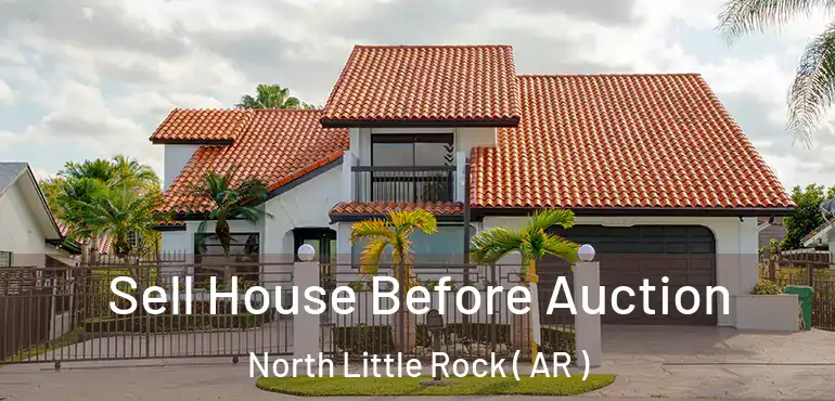 Sell House Before Auction North Little Rock ( AR )