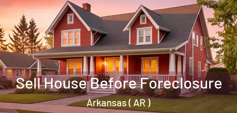  Sell House Before Foreclosure Arkansas ( AR )