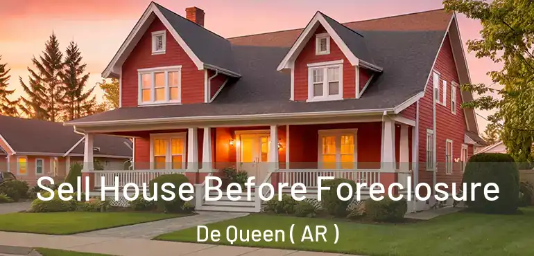  Sell House Before Foreclosure De Queen ( AR )