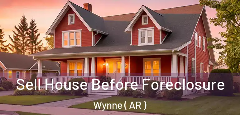  Sell House Before Foreclosure Wynne ( AR )